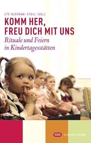Komm her, freu dich mit uns: Rituale und Feiern in Kindertagesstätten von Schwabenverlag AG